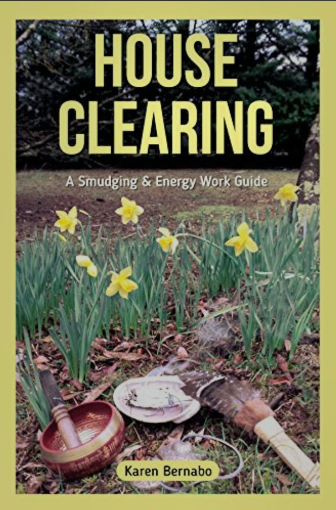 House Clearing - A Smudgeing & Energy Work Guide by Karen Bernabo