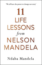 11 LIFE LESSONS FROM NELSON MANDELA by Ndaba MANDELA