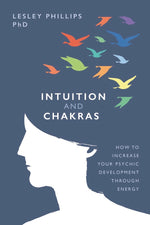 Intuition and Chakras by Lesley Phillips PhD