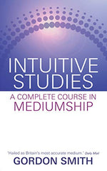 INTUITIVE STUDIES (A complete course in Mediumship) by Gordon Smith (Book)